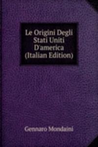 Le Origini Degli Stati Uniti D'america (Italian Edition)