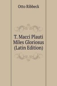 T. Macci Plauti Miles Gloriosus (Latin Edition)