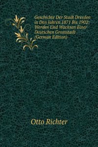 Geschichte Der Stadt Dresden in Den Jahren 1871 Bis 1902