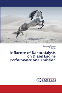 Influence of Nanocatalysts on Diesel Engine Performance and Emission