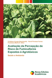 Avaliação da Percepção de Risco de Fumicultores Expostos à Agrotóxicos