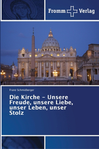 Die Kirche - Unsere Freude, unsere Liebe, unser Leben, unser Stolz