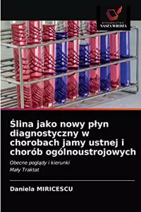 Ślina jako nowy plyn diagnostyczny w chorobach jamy ustnej i chorób ogólnoustrojowych