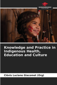 Knowledge and Practice in Indigenous Health, Education and Culture