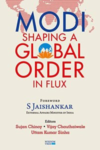 Modi: Shaping a Global Order in Flux, Foreword by Dr S Jaishankar
