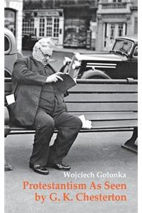 Protestantism As Seen by G. K. Chesterton
