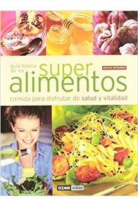 Guia Basica De Los Superalimentos/basic Guide Of The Healthy Foods