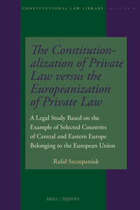 Constitutionalization of Private Law Versus the Europeanization of Private Law
