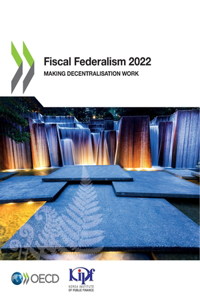 Fiscal Federalism 2022 Making Decentralisation Work