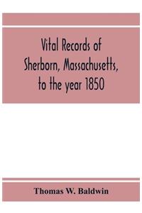 Vital records of Sherborn, Massachusetts, to the year 1850