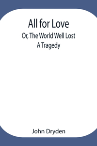 All for Love; Or, The World Well Lost