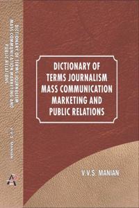 Dictionary of Terms Journalism Mass Communication Marketing and Public Relations