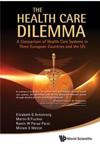 Health Care Dilemma, The: A Comparison of Health Care Systems in Three European Countries and the Us