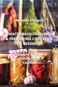 Water Bath Canning & Preserving Cookbook for Beginners