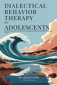 Dialectical Behavior Therapy for Adolescents