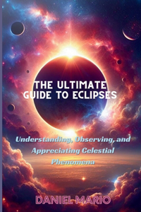 Ultimate Guide to Eclipses