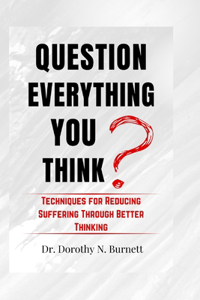 Question Everything You Think