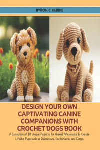 Design Your Own Captivating Canine Companions with Crochet Dogs Book