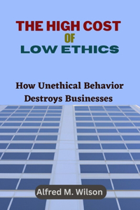 The High Cost of Low Ethics