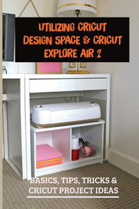 Utilizing Cricut Design Space & Cricut Explore Air 2