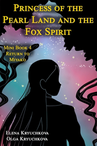 Princess of the Pearl Land and the Fox Spirit. Mini Book 4 Return to Miyako