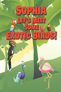 Sophia Let's Meet Some Exotic Birds!