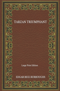 Tarzan Triumphant - Large Print Edition