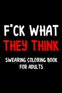 F*ck What They Think Swearing Coloring Book For Adults