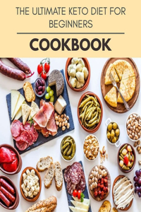 The Ultimate Keto Diet For Beginners Cookbook