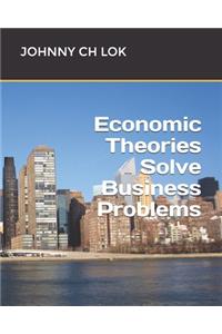 Economic Theories Solve Business Problems
