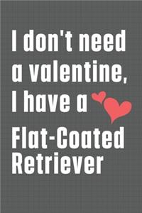 I don't need a valentine, I have a Flat-Coated Retriever
