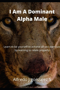 I Am A Dominant Alpha Male