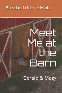 Meet Me at the Barn (Gerald & Mazy)