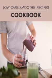 Low Carb Smoothie Recipes Cookbook