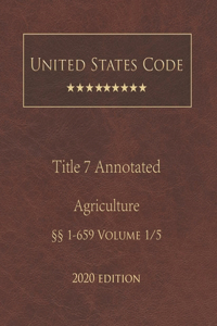 United States Code Annotated Title 7 Agriculture 2020 Edition §§1 - 659 Volume 1/5
