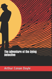 The Adventure of the Dying Detective
