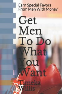 Get Men To Do What You Want
