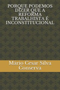 Porque Podemos Dizer Que a Reforma Trabalhista É Inconstitucional