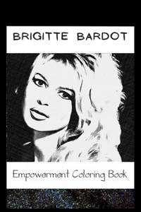 Empowerment Coloring Book: Brigitte Bardot Fantasy Illustrations