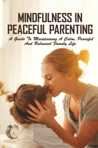 Mindfulness In Peaceful Parenting