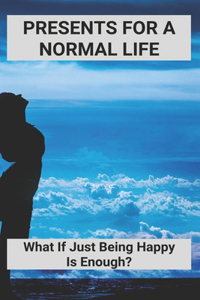 Presents For A Normal Life