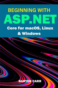 Beginning With ASP.NET Core For MacOS, Linux & Windows