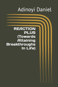 REACTION PLUS (Towards Attaining Breakthroughs In Life)