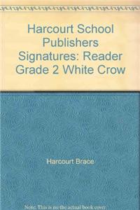Harcourt School Publishers Signatures: Reader Grade 2 White Crow