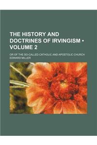 The History and Doctrines of Irvingism (Volume 2); Or of the So-Called Catholic and Apostolic Church