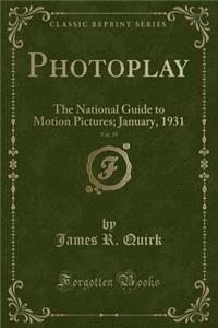 Photoplay, Vol. 39: The National Guide to Motion Pictures; January, 1931 (Classic Reprint)