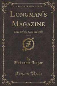 Longman's Magazine, Vol. 32