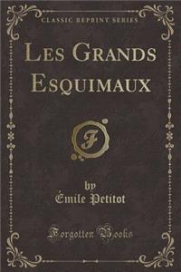 Les Grands Esquimaux (Classic Reprint)