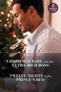 Christmas Baby With Her Ultra-Rich Boss / Twelve Nights In The Prince's Bed