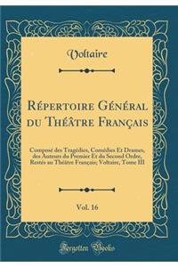 Répertoire Général du Théâtre Français, Vol. 16: Composé des Tragédies, Comédies Et Drames, des Auteurs du Premier Et du Second Ordre, Restés au Théâtre Français; Voltaire, Tome III (Classic Reprint)